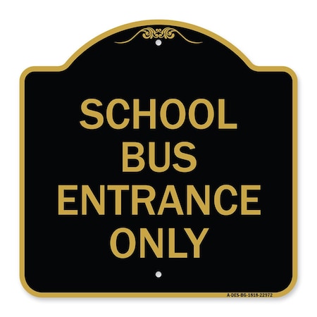 Signmission Designer Series Sign School Bus Entrance Only, Black & Gold Aluminum Sign, 18" x 18", BG-1818-22972 A-DES-BG-1818-22972